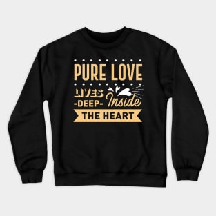 Pure love lives deep inside the heart Crewneck Sweatshirt